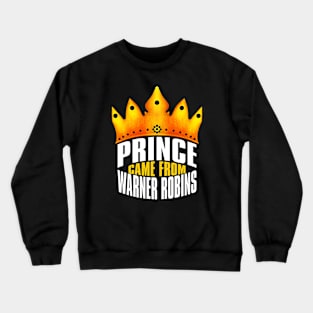 Prince Came From Warner Robins, Warner Robins Georgia Crewneck Sweatshirt
